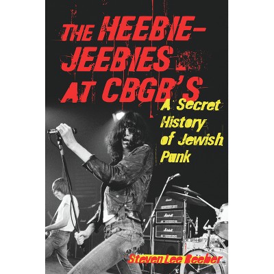 The Heebie-Jeebies at CBGB's - by  Steven Lee Beeber (Paperback)