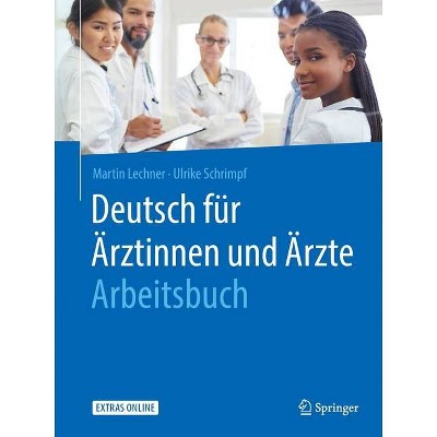 Deutsch Für Ärztinnen Und Ärzte - Arbeitsbuch - by  Martin Lechner & Ulrike Schrimpf (Paperback)