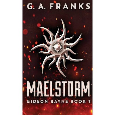 Maelstorm - (Gideon Rayne) by  G a Franks (Hardcover)