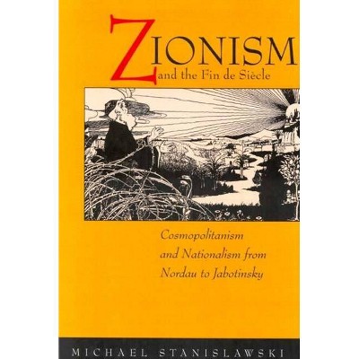 Zionism and the Fin de Siecle - by  Michael Stanislawski (Paperback)