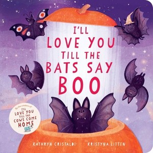 I'll Love You Till the Bats Say Boo - by Kathryn Cristaldi (Board Book) - 1 of 1