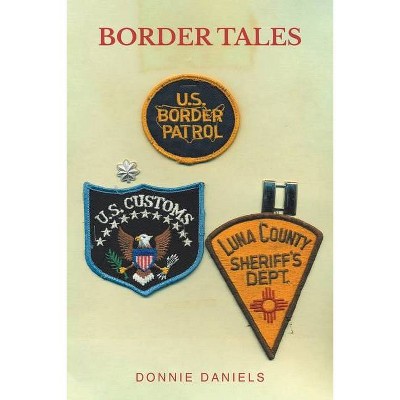 Border Tales - by  Donnie Daniels (Paperback)