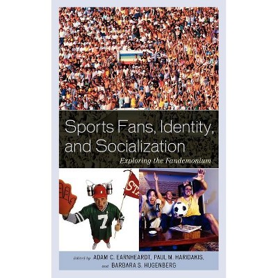 Sports Fans, Identity, and Socialization - by  Adam C Earnheardt & Paul Haridakis & Barbara Hugenberg (Hardcover)