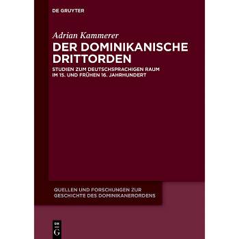 Der Dominikanische Drittorden - (Quellen Und Forschungen Zur Geschichte Des Dominikanerordens) by  Adrian Kammerer (Hardcover)