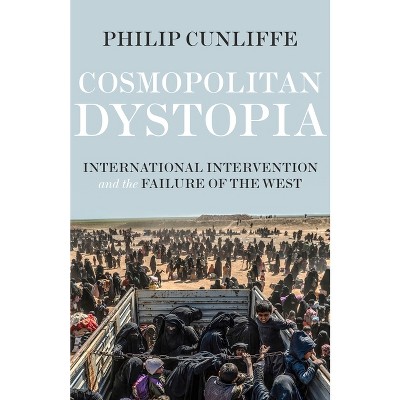 Cosmopolitan Dystopia - (Manchester University Press) by  Philip Cunliffe (Paperback)