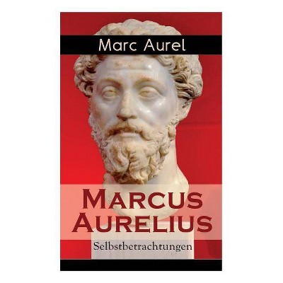 Marcus Aurelius - by  Marc Aurel & F C Schneider (Paperback)