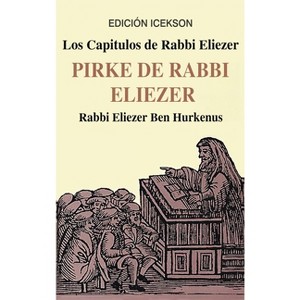 Los Capitulos de Rabbi Eliezer - by  Rabbi Eliezer Ben Hurkenus (Hardcover) - 1 of 1