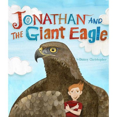 Jonathan and the Giant Eagle - by  Danny Christopher (Hardcover)