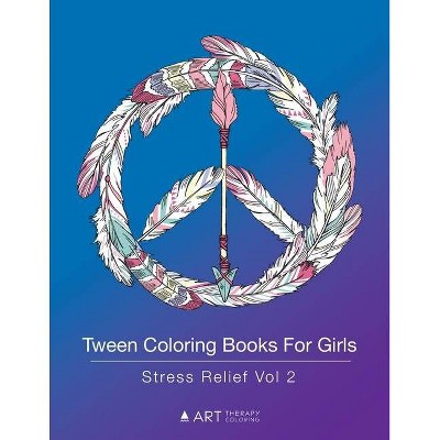 Tween Coloring Books For Girls - by  Art Therapy Coloring (Paperback)