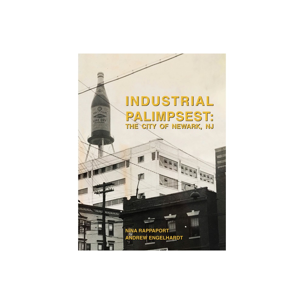 Industrial Palimpsest - by Rappaport Nina & Andrew Engelhardt (Paperback)