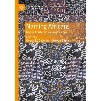 Naming Africans - (Gender and Cultural Studies in Africa and the Diaspora) by  Oyèrónk&#7865 & &#769 & Oy&#283 & wùmí & Hewan Girma (Hardcover)