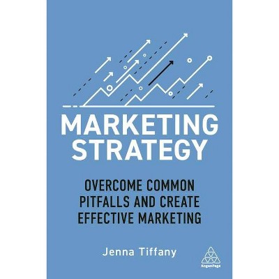 Marketing Strategy - by  Jenna Tiffany (Hardcover)