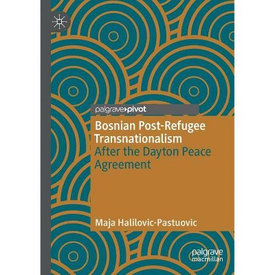 Bosnian Post-Refugee Transnationalism - by  Maja Halilovic-Pastuovic (Paperback)