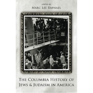 The Columbia History of Jews and Judaism in America - by  Marc Lee Raphael (Paperback) - 1 of 1