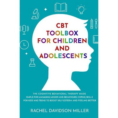 CBT Toolbox For Children and Adolescents - by  Rachel Davidson Miller (Paperback)