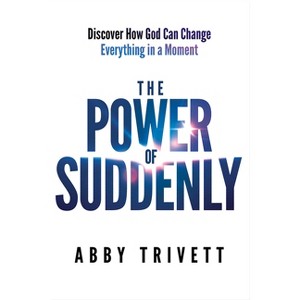 The Power of Suddenly - by  Abby Trivett (Paperback) - 1 of 1