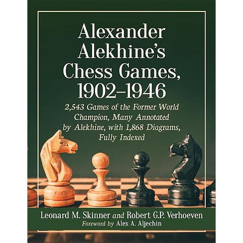 Alexander Alekhine's Chess Games, 1902-1946 - Annotated by Leonard M  Skinner & Robert G P Verhoeven (Paperback)