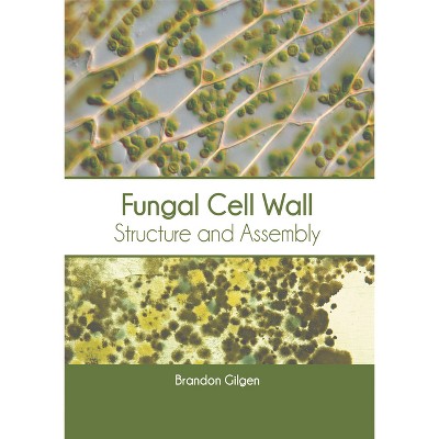 Fungal Cell Wall: Structure and Assembly - by  Brandon Gilgen (Hardcover)