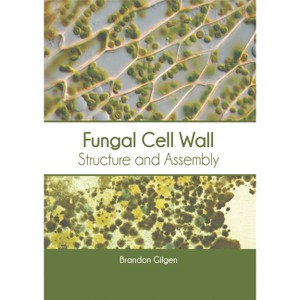 Fungal Cell Wall: Structure and Assembly - by  Brandon Gilgen (Hardcover) - 1 of 1