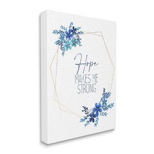 Stupell Industries Inspirational Hope Makes Me Strong Phrase Blue Florals Gallery Wrapped Canvas Wall Art, 30 x 40 - 1 of 4