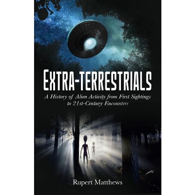 Extra-Terrestrials - by  Rupert Matthews (Paperback)