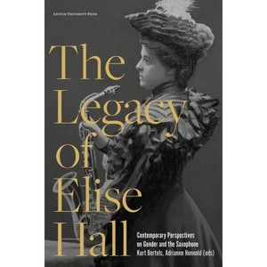 The Legacy of Elise Hall - by  Kurt Bertels & Adrianne Honnold (Paperback) - 1 of 1