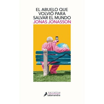 El Abuelo Que Volvio Para Salvar Al Mundo / The Accidental Further Adventures of the Hundred-Year-Old Man - by  Jonas Jonasson (Paperback)