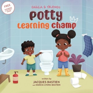 Potty Learning Champ - (Dahlia & Friends) by  Jacques Bastien & Dahcia Lyons-Bastien (Paperback) - 1 of 1