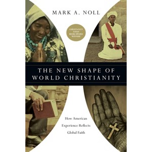 The New Shape of World Christianity - by  Mark a Noll (Paperback) - 1 of 1