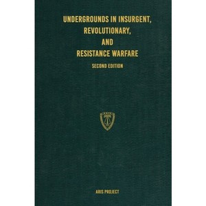 Undergrounds in Insurgent, Revolutionary, and Resistance Warfare - by  Aris Project (Hardcover) - 1 of 1