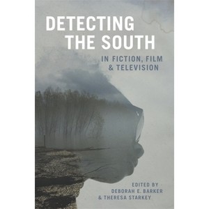 Detecting the South in Fiction, Film, and Television - (Southern Literary Studies) by  Deborah E Barker & Theresa Starkey & Scott Romine (Hardcover) - 1 of 1