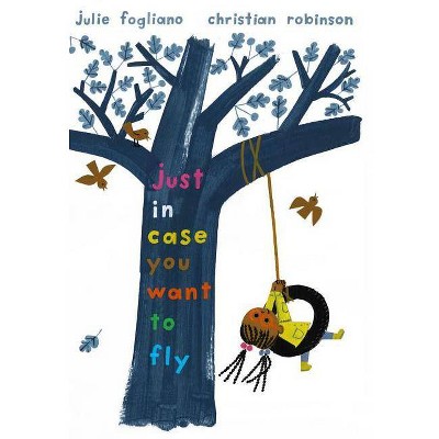 Just in Case You Want to Fly - by  Julie Fogliano (Hardcover)