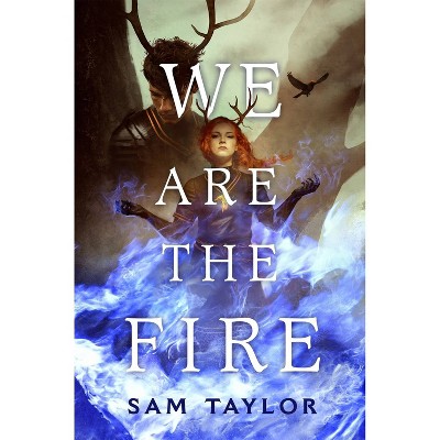 We Are the Fire - by  Sam Taylor (Hardcover)