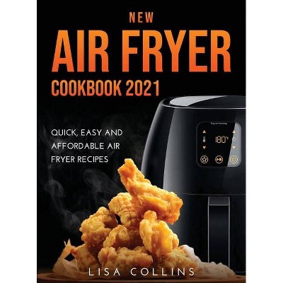 New Air Fryer Cookbook 2021 - by  Lisa Collins (Hardcover)