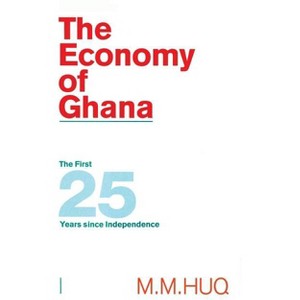 The Economy of Ghana - by  M M Huq (Hardcover) - 1 of 1