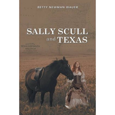 Sally Scull and Texas - by  Betty Newman Wauer (Paperback)