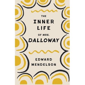 The Inner Life of Mrs. Dalloway - (Leonard Hastings Schoff Lectures) by  Edward Mendelson (Paperback) - 1 of 1