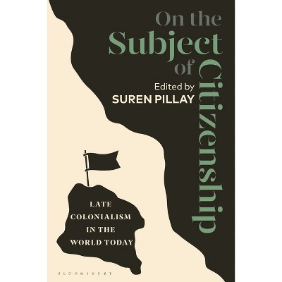 On the Subject of Citizenship - by  Suren Pillay (Hardcover)