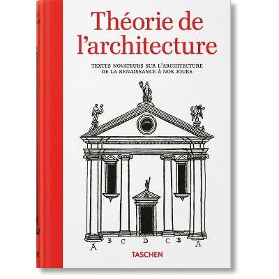 Théorie de l'Architecture. Textes Novateurs Sur l'Architecture de la Renaissance À Nos Jours - by  Bernd Evers (Hardcover)