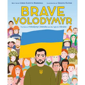 Brave Volodymyr: The Story of Volodymyr Zelensky and the Fight for Ukraine - by  Linda Elovitz Marshall (Hardcover)