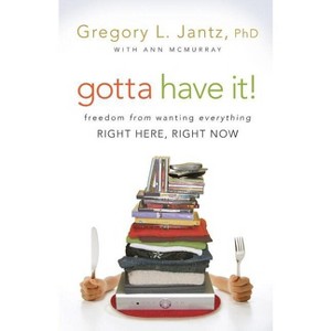 Gotta Have It! - by  Gregory L Jantz (Paperback) - 1 of 1