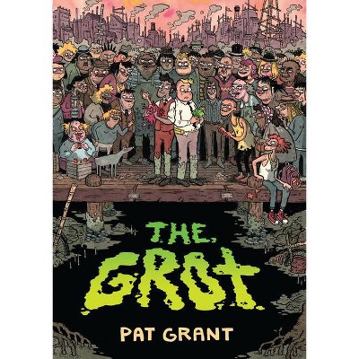 The Grot: The Story of the Swamp City Grifters - by  Pat Grant (Paperback)