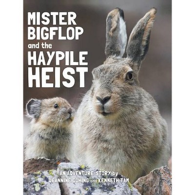 Mister Bigflop and the Haypile Heist - by  Jeannine Göhing & Kenneth Tam (Hardcover)