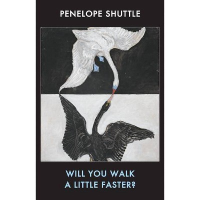 Will You Walk a Little Faster - by  Penelope Shuttle (Paperback)