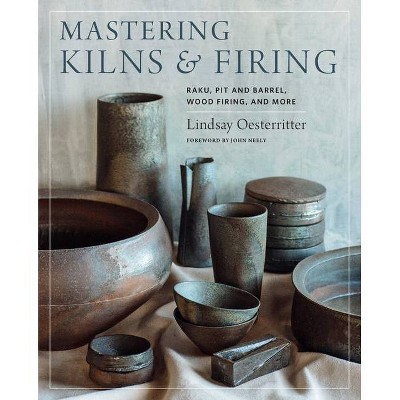 Mastering Kilns and Firing - (Mastering Ceramics) by  Lindsay Oesterritter (Hardcover)
