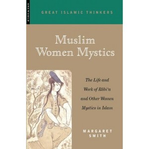 Muslim Women Mystics - (Great Muslim Thinkers) by  Margaret Smith (Paperback) - 1 of 1