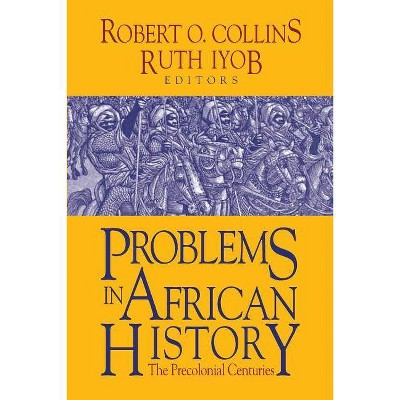 Problems in African History - by  Robert O Collins & Ruth Iyob (Paperback)