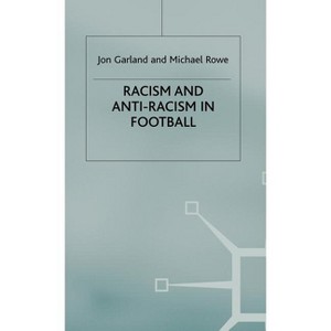 Racism and Anti-Racism in Football - by  Jon Garland & Michael Rowe (Hardcover) - 1 of 1