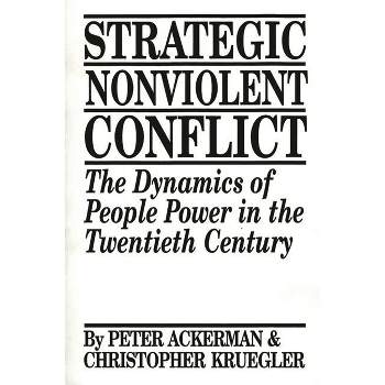 Strategic Nonviolent Conflict - (Documents in Imperial History; 6) by  Peter Ackerman & Chris Kruegler (Paperback)