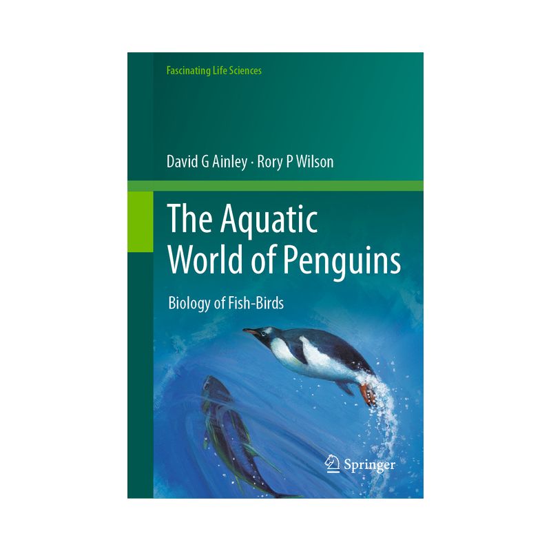 The Aquatic World of Penguins - (Fascinating Life Sciences) by  David G Ainley & Rory P Wilson (Hardcover), 1 of 2